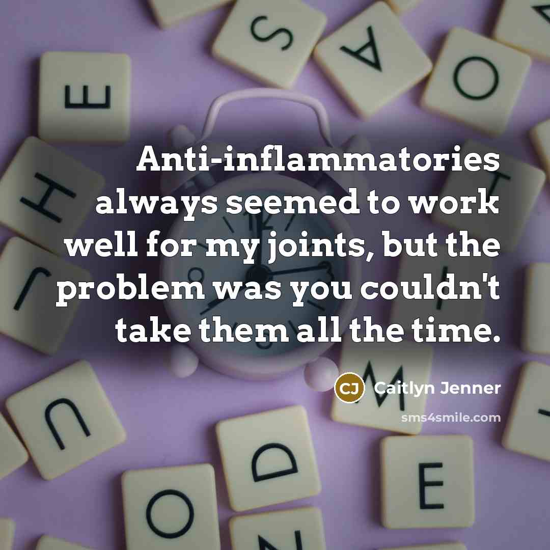 “Anti-inflammatories always seemed to work well for my joints, but…” quote by Caitlyn Jenner