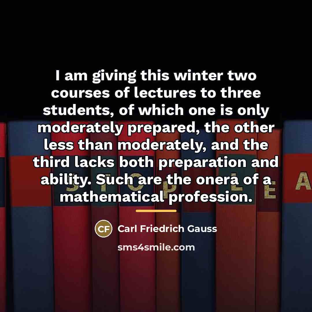 “I am giving this winter two courses of lectures to…” quote by Carl Friedrich Gauss