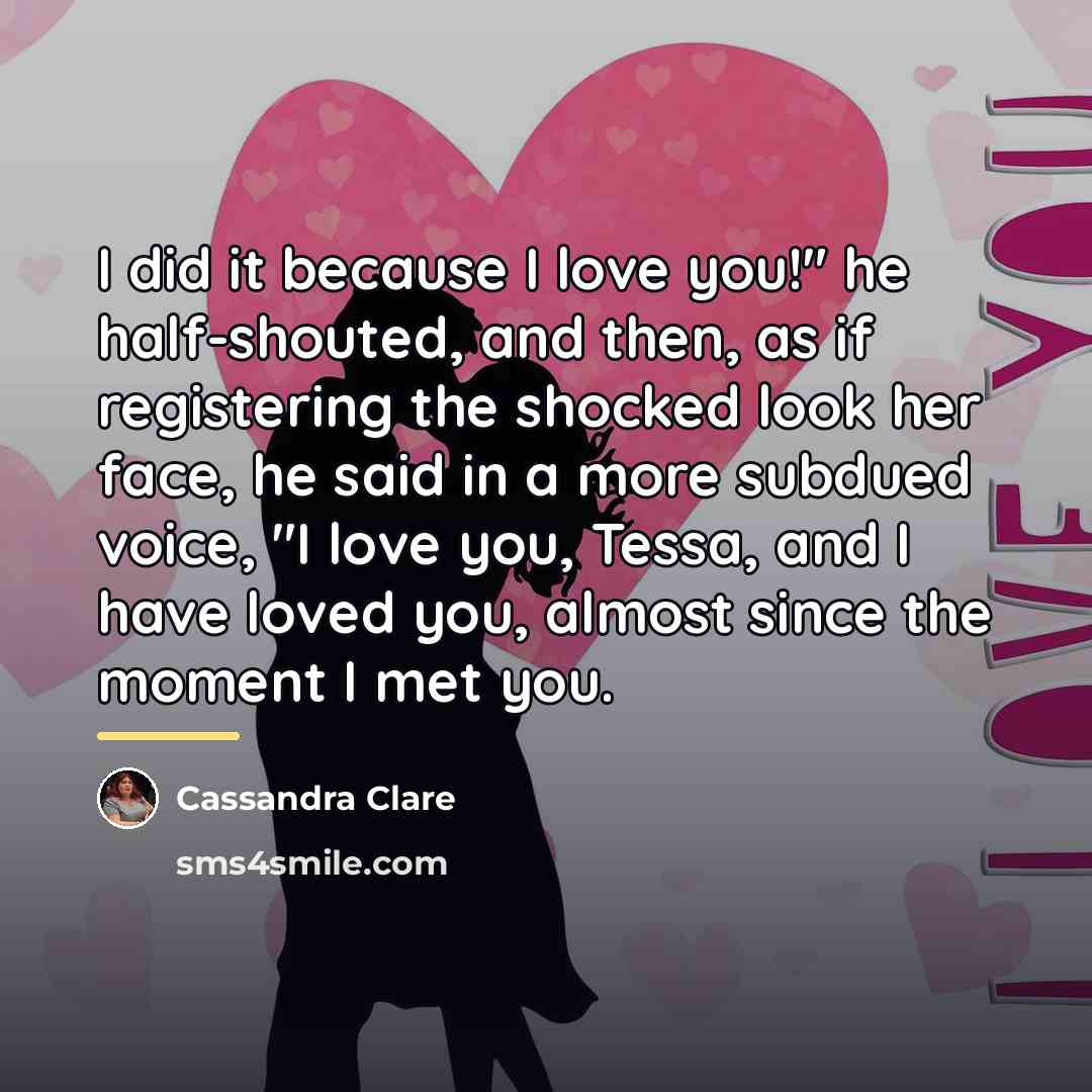 “I did it because I love you!" he half-shouted, and…” quote by Cassandra Clare