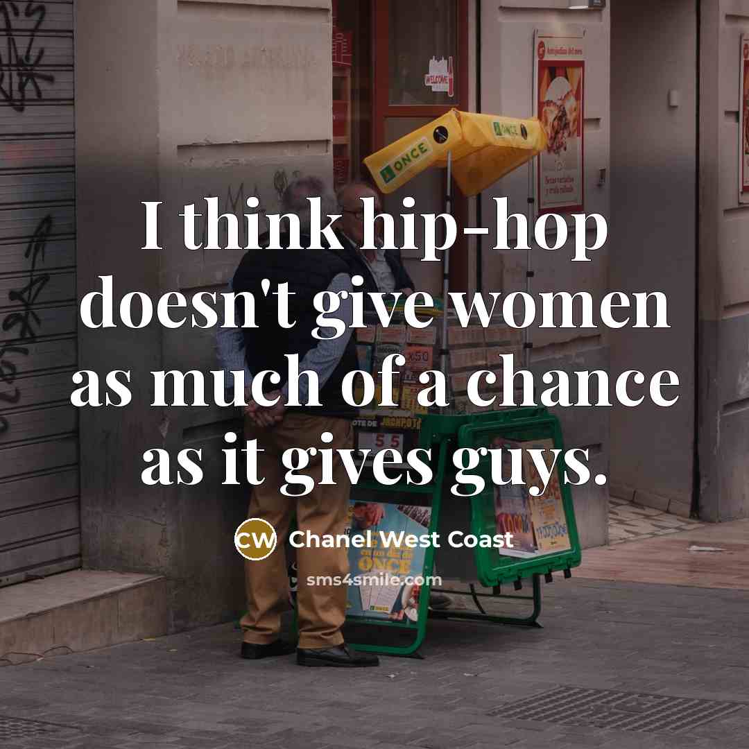 “I think hip-hop doesn't give women as much of a…” quote by Chanel West Coast