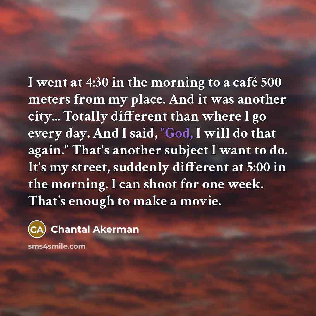 “I went at 4:30 in the morning to a café…” quote by Chantal Akerman