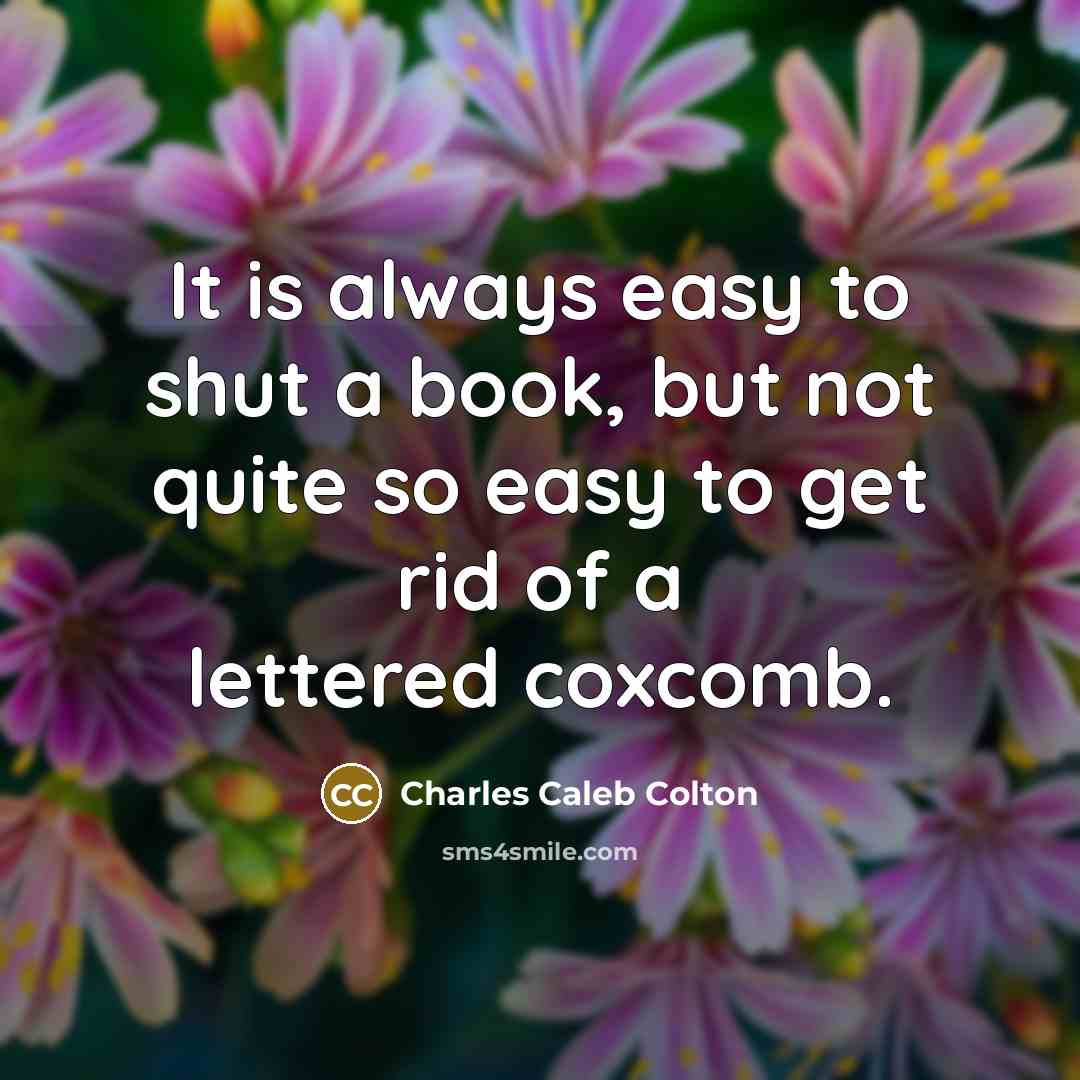 “It is always easy to shut a book, but not…” quote by Charles Caleb Colton