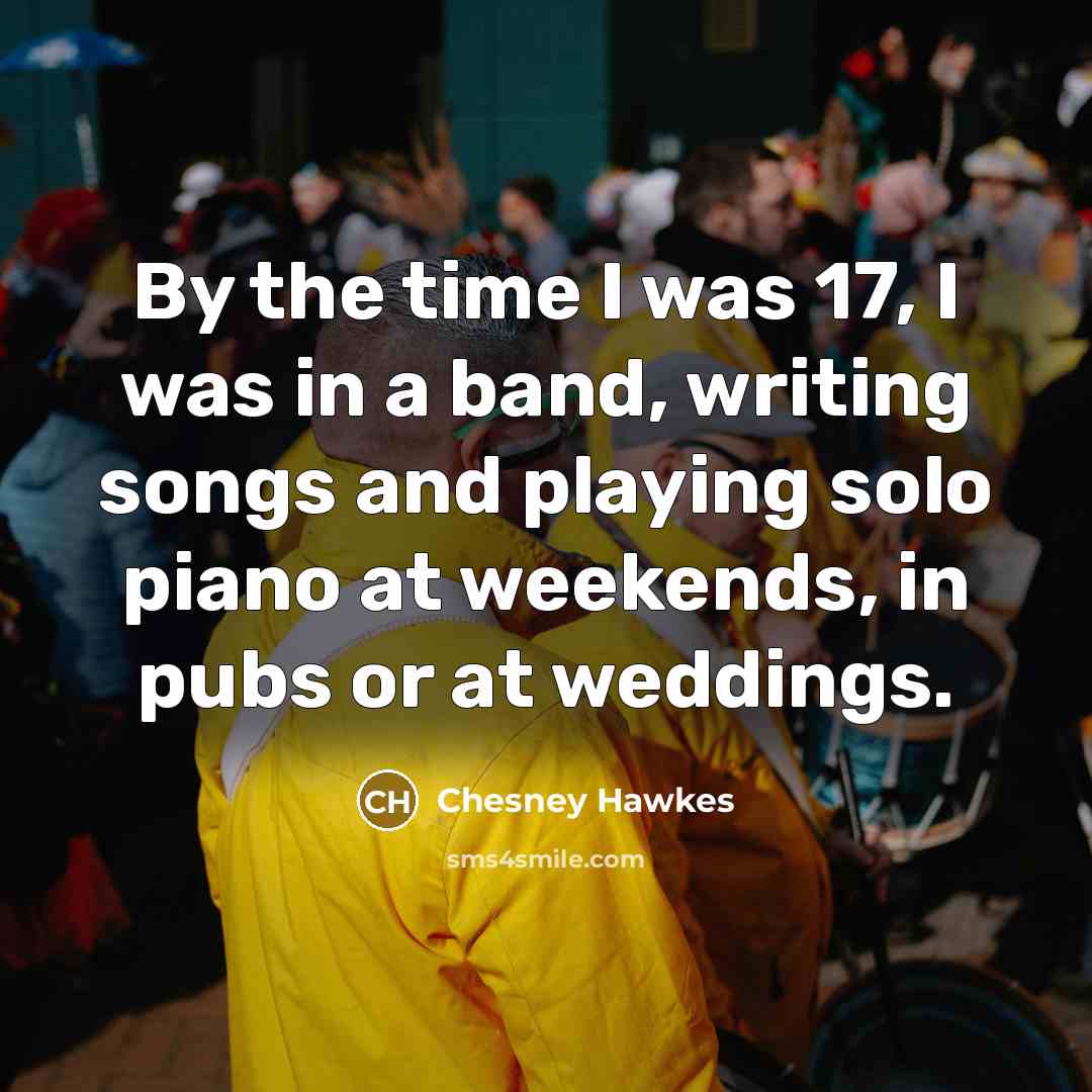 “By the time I was 17, I was in a…” quote by Chesney Hawkes