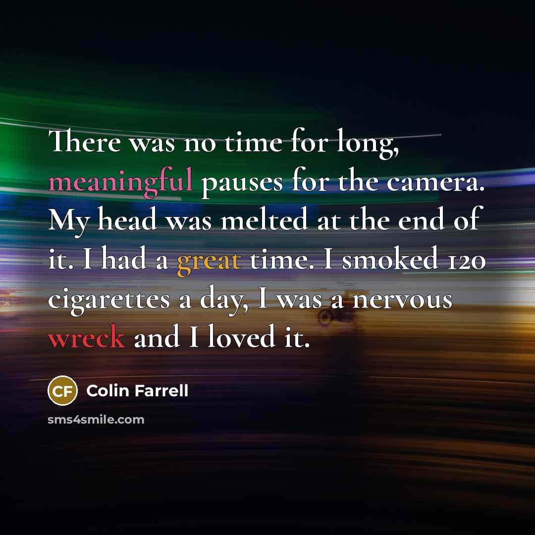 “There was no time for long, meaningful pauses for the…” quote by Colin Farrell