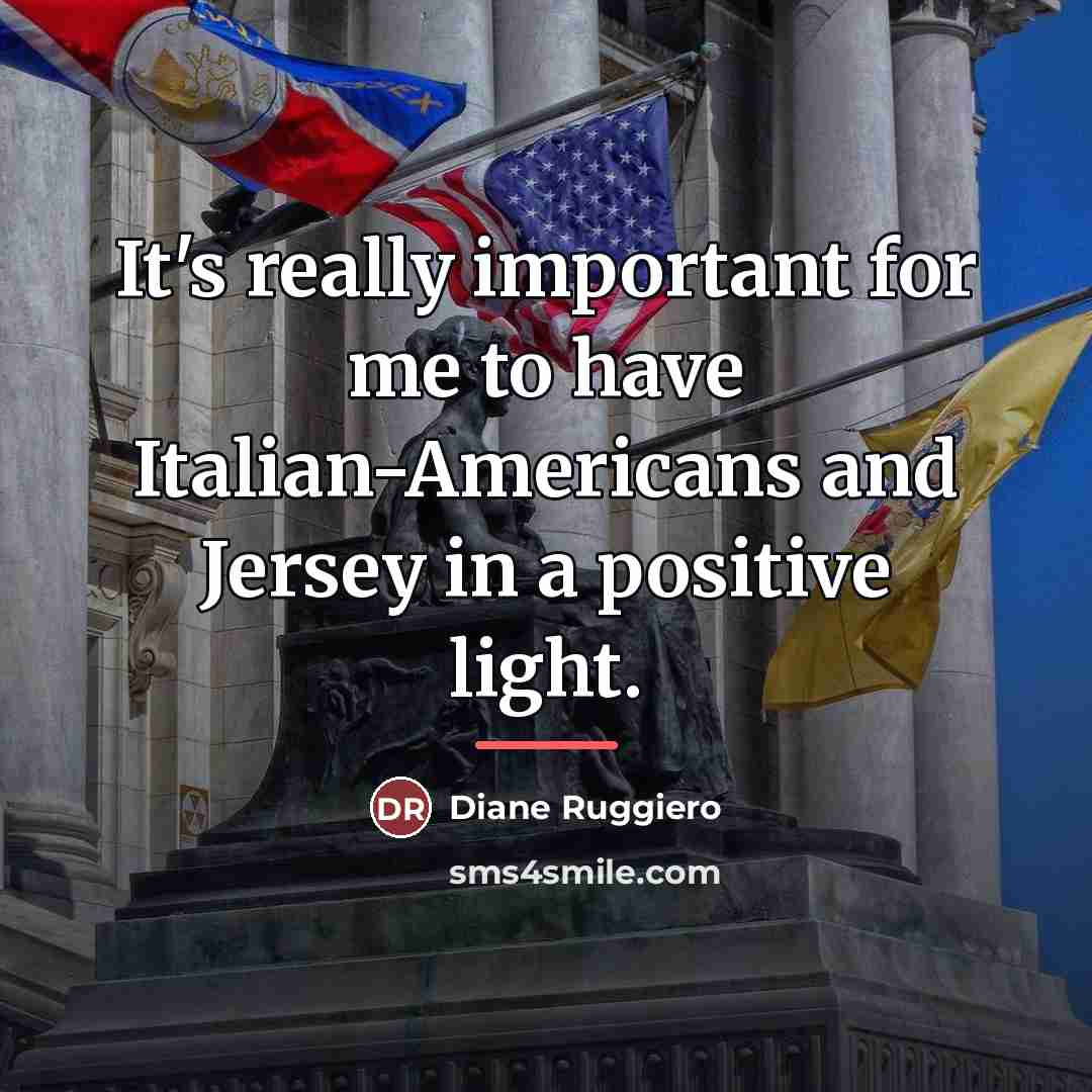 “It's really important for me to have Italian-Americans and Jersey…” quote by Diane Ruggiero