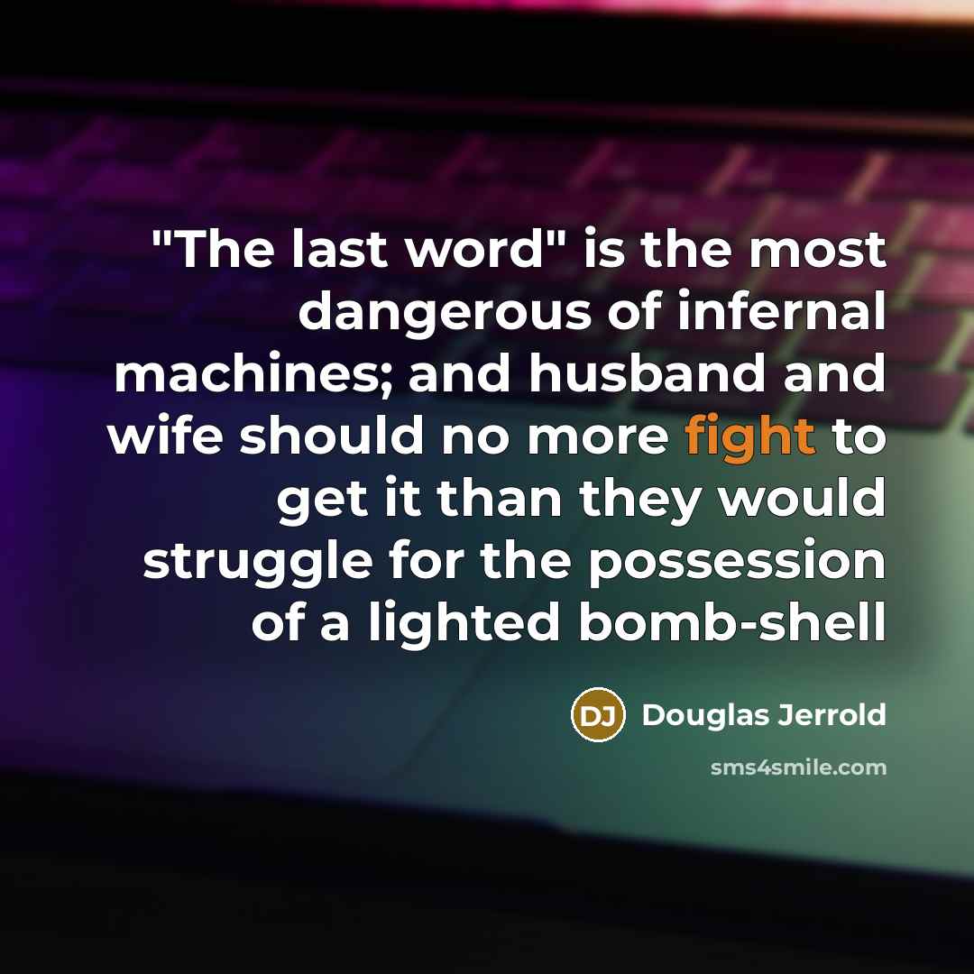 “"The last word" is the most dangerous of infernal machines;…” quote by Douglas Jerrold