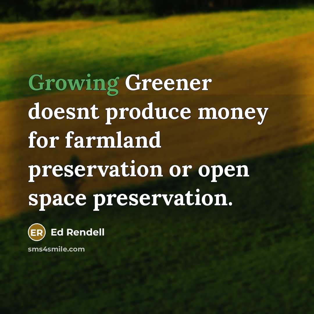 “Growing Greener doesnt produce money for farmland preservation or open…” quote by Ed Rendell