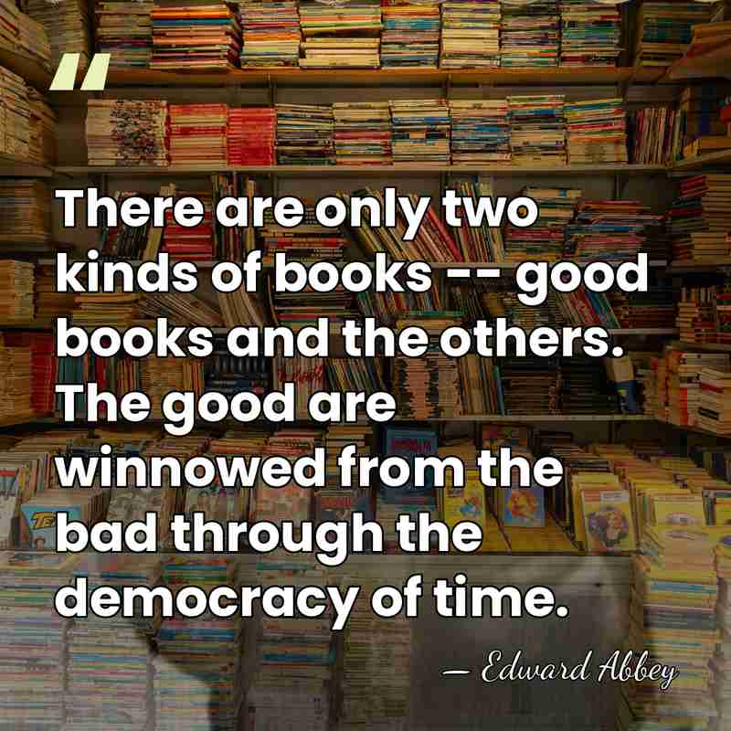 There are only two kinds of books -- good books and the&hellip; - Edward Abbey