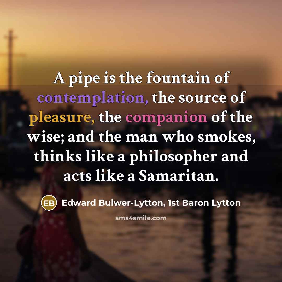 “A pipe is the fountain of contemplation, the source of…” quote by Edward Bulwer-Lytton, 1st Baron Lytton