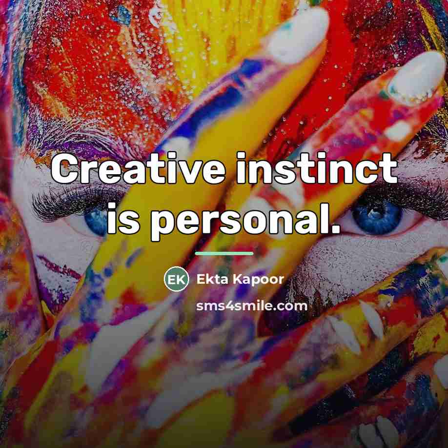 “Creative instinct is personal.…” quote by Ekta Kapoor