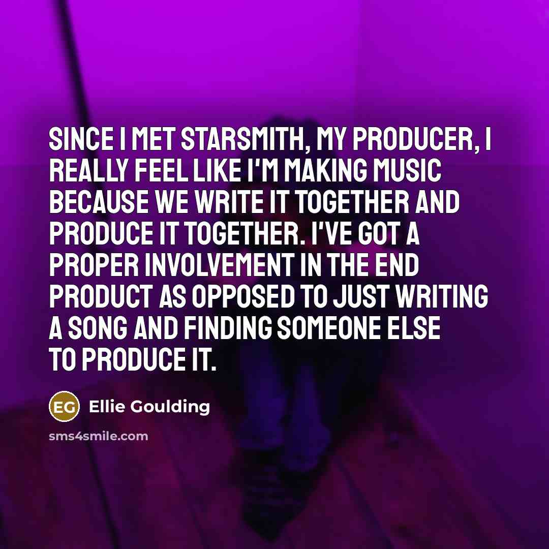 “Since I met Starsmith, my producer, I really feel like…” quote by Ellie Goulding