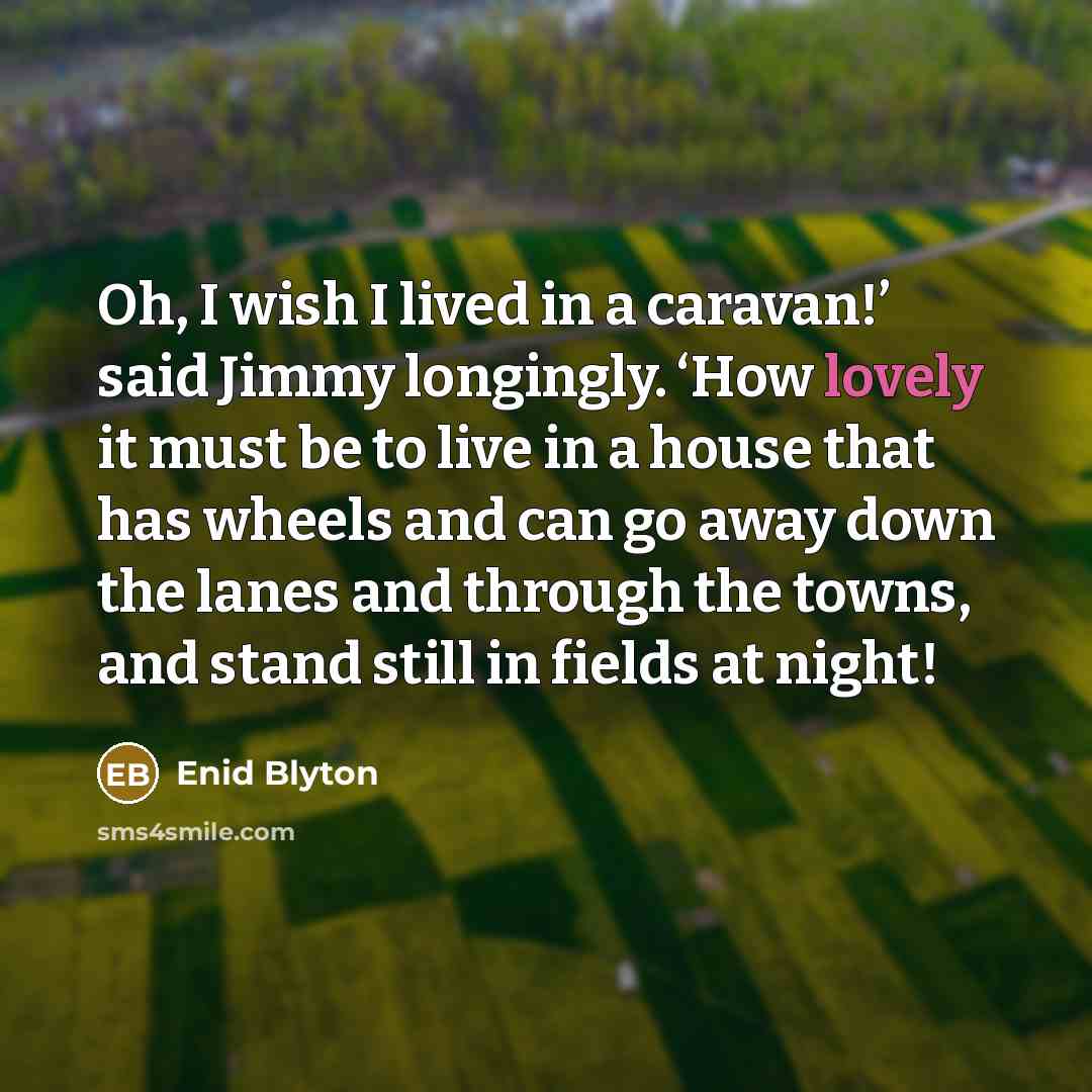 “Oh, I wish I lived in a caravan!’ said Jimmy…” quote by Enid Blyton