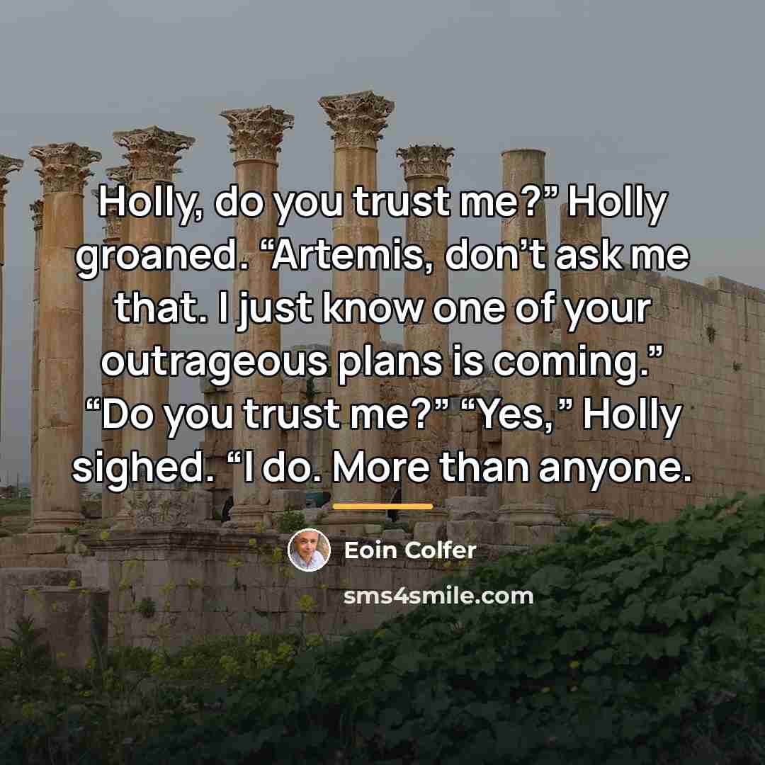 “Holly, do you trust me?” Holly groaned. “Artemis, don’t ask…” quote by Eoin Colfer
