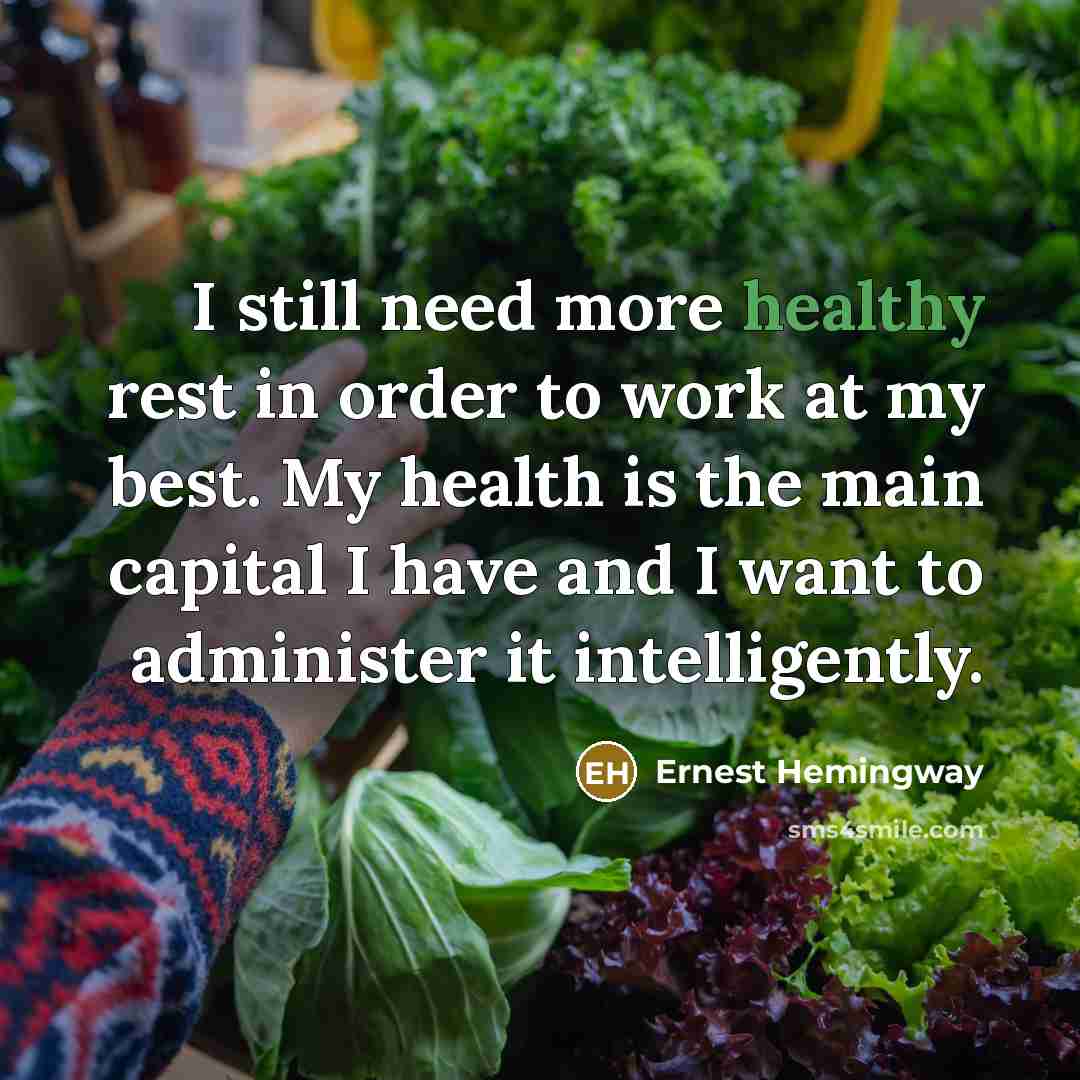 “I still need more healthy rest in order to work…” quote by Ernest Hemingway