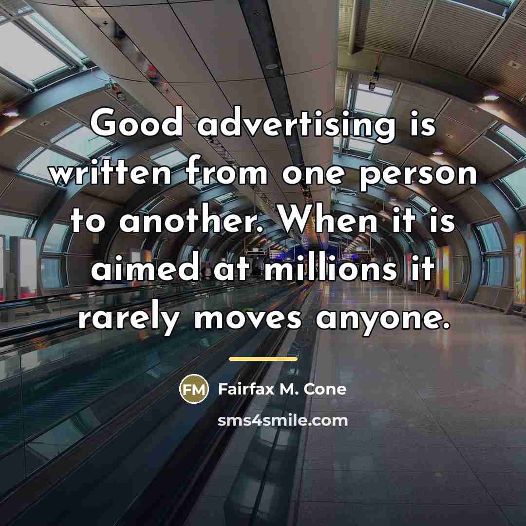 “Good advertising is written from one person to another. When…” quote by Fairfax M. Cone