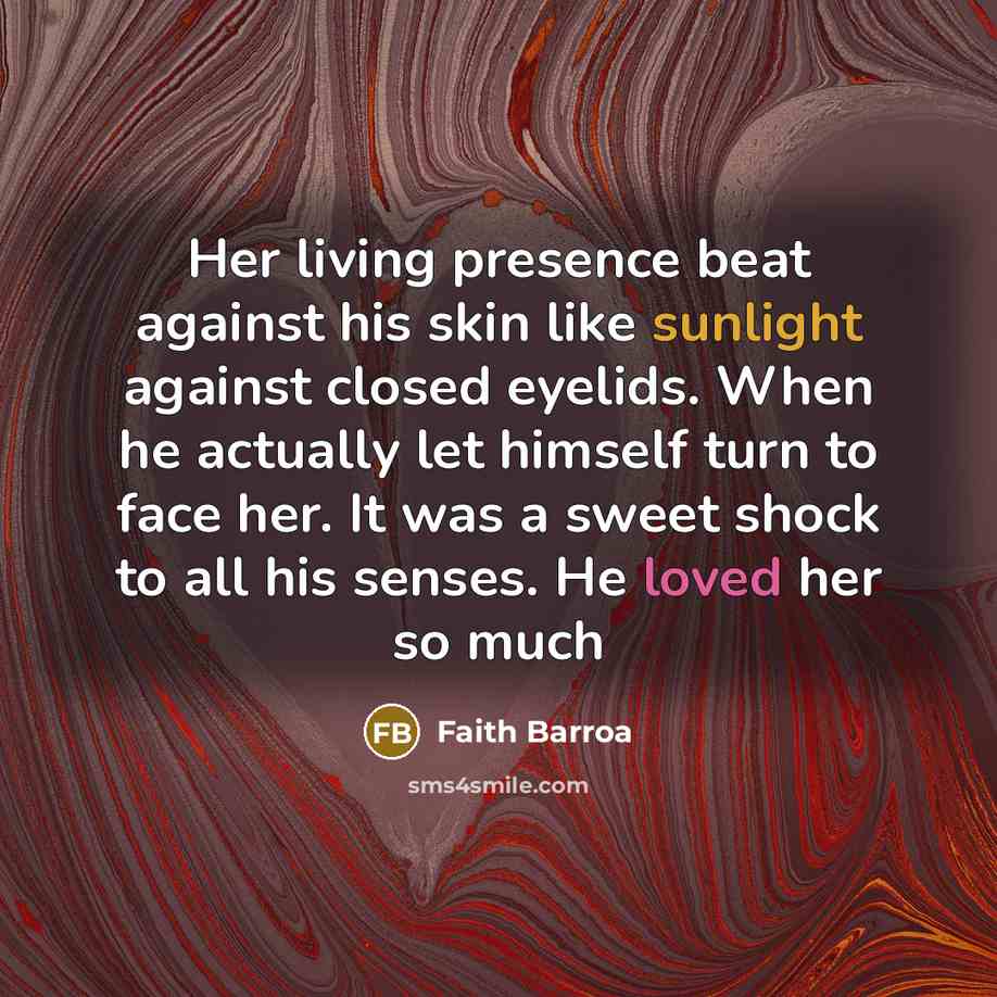 “Her living presence beat against his skin like sunlight against…” quote by Faith Barroa