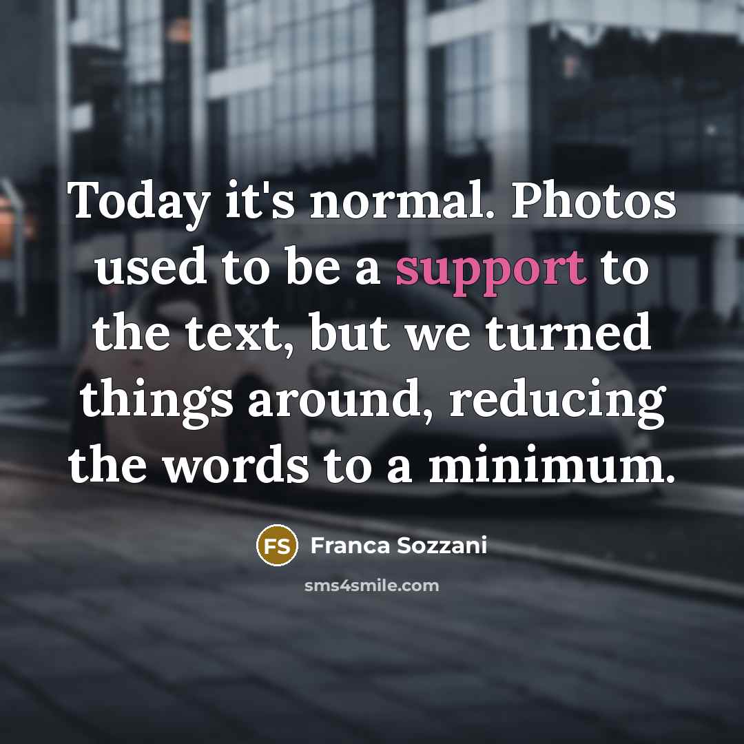 “Today it's normal. Photos used to be a support to…” quote by Franca Sozzani