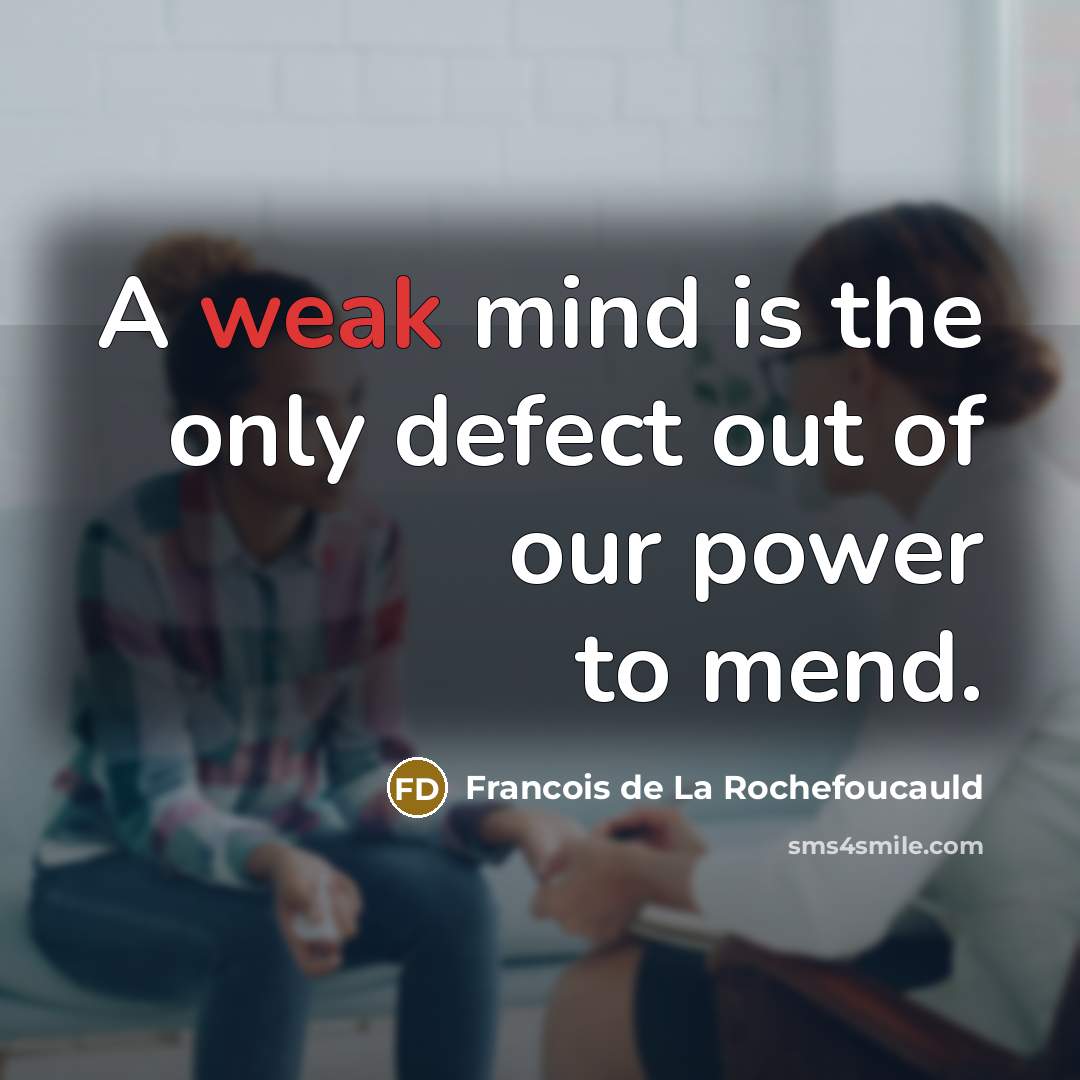 “A weak mind is the only defect out of our…” quote by Francois de La Rochefoucauld