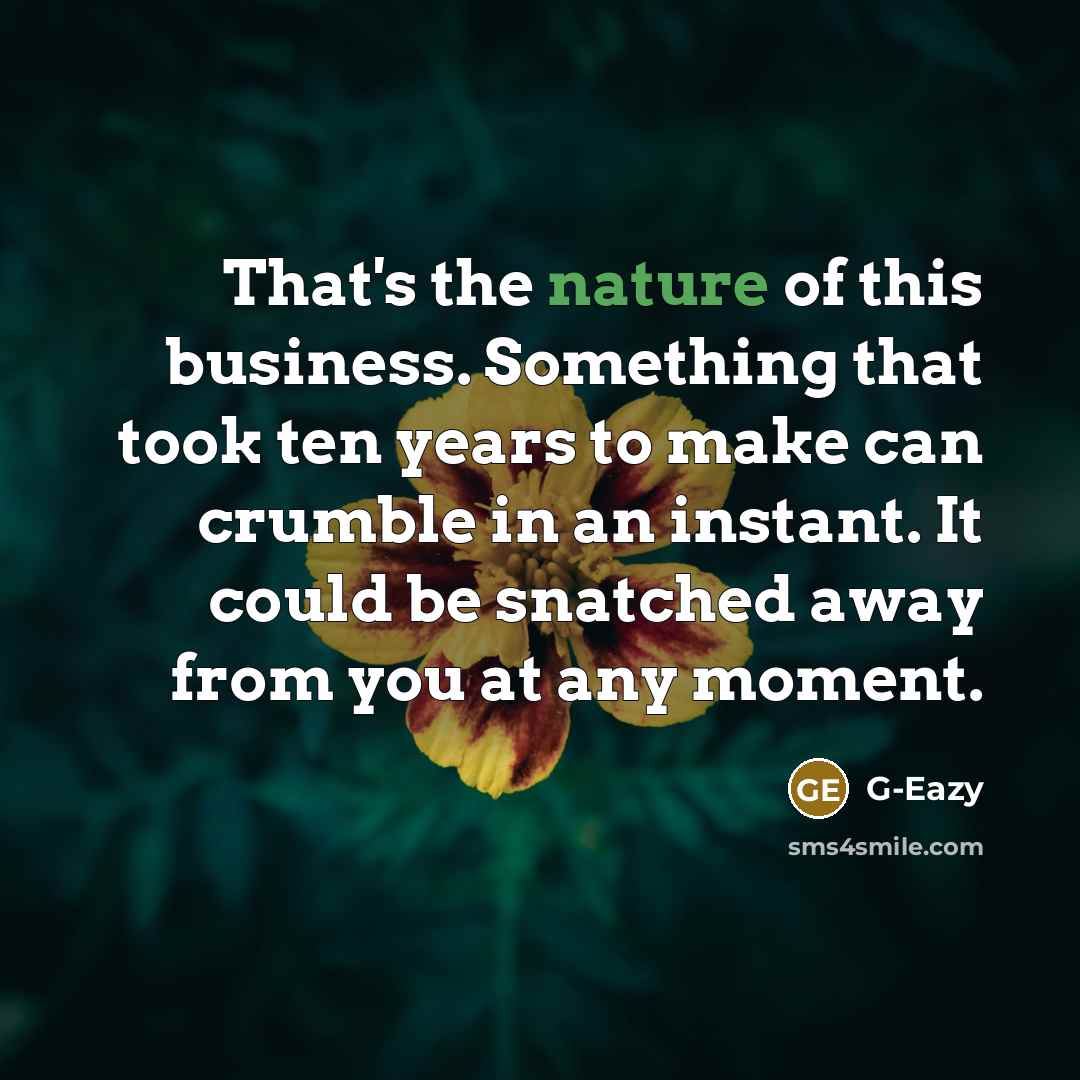 “That's the nature of this business. Something that took ten…” quote by G-Eazy