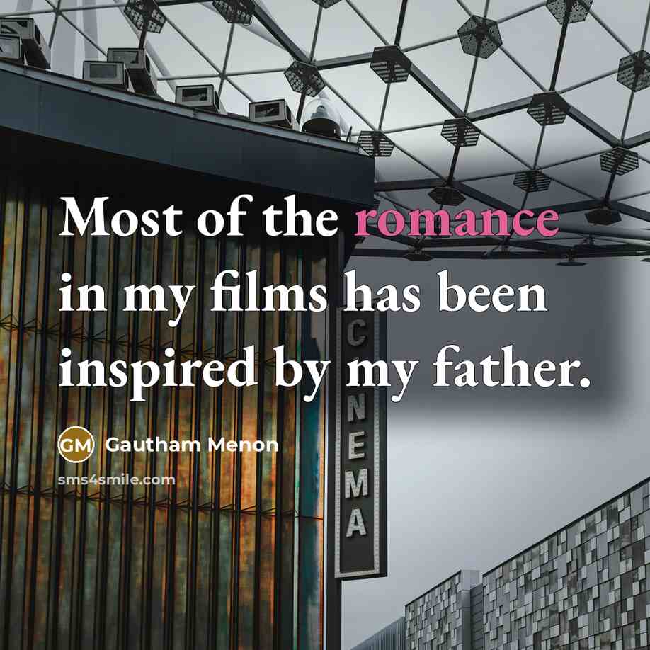 “Most of the romance in my films has been inspired…” quote by Gautham Menon