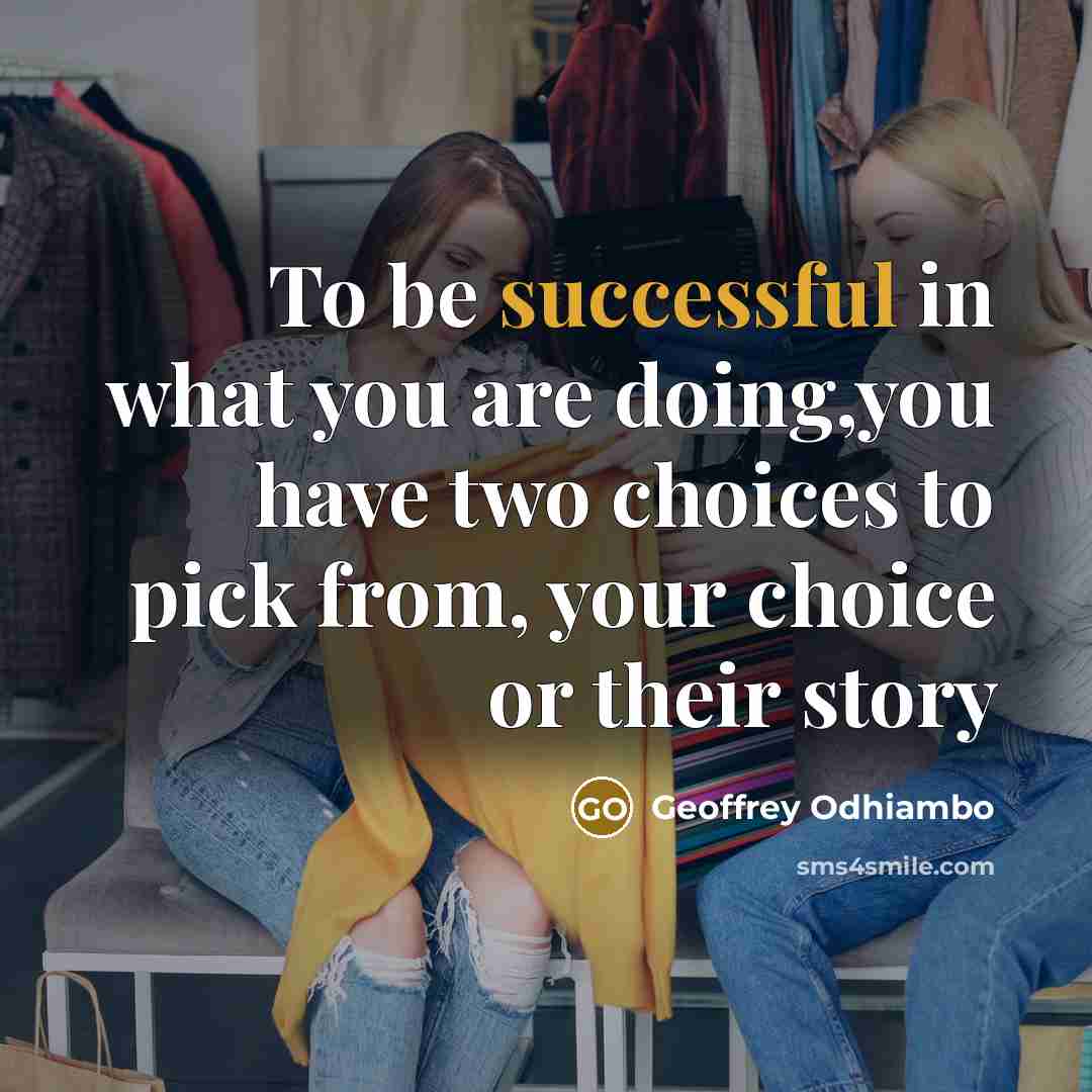 “To be successful in what you are doing,you have two…” quote by Geoffrey Odhiambo