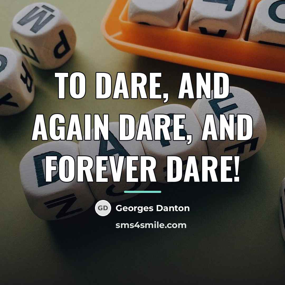 “To dare, and again dare, and forever dare!…” quote by Georges Danton