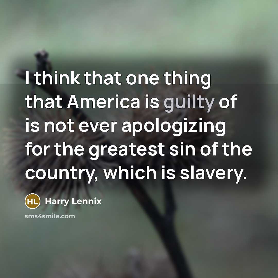 “I think that one thing that America is guilty of…” quote by Harry Lennix