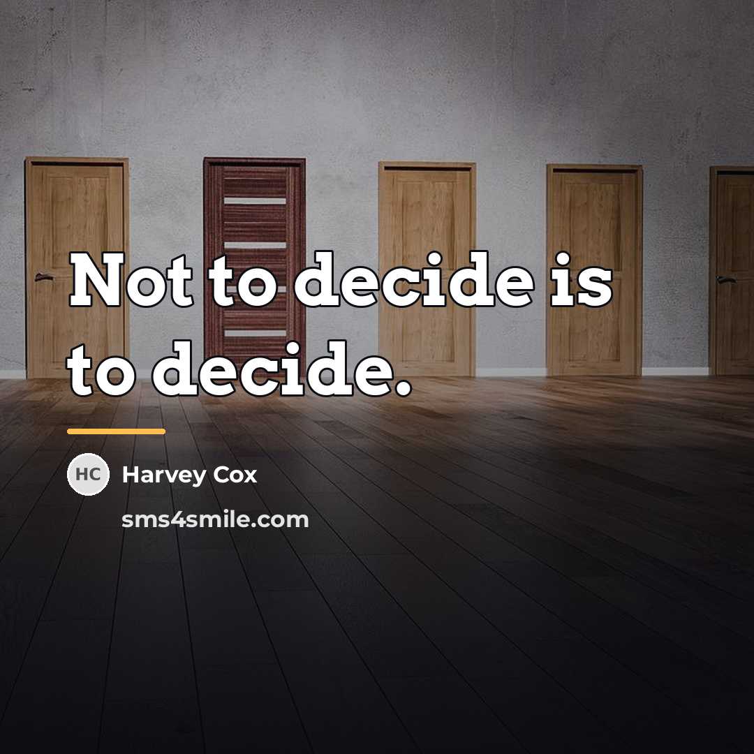 “Not to decide is to decide.…” quote by Harvey Cox