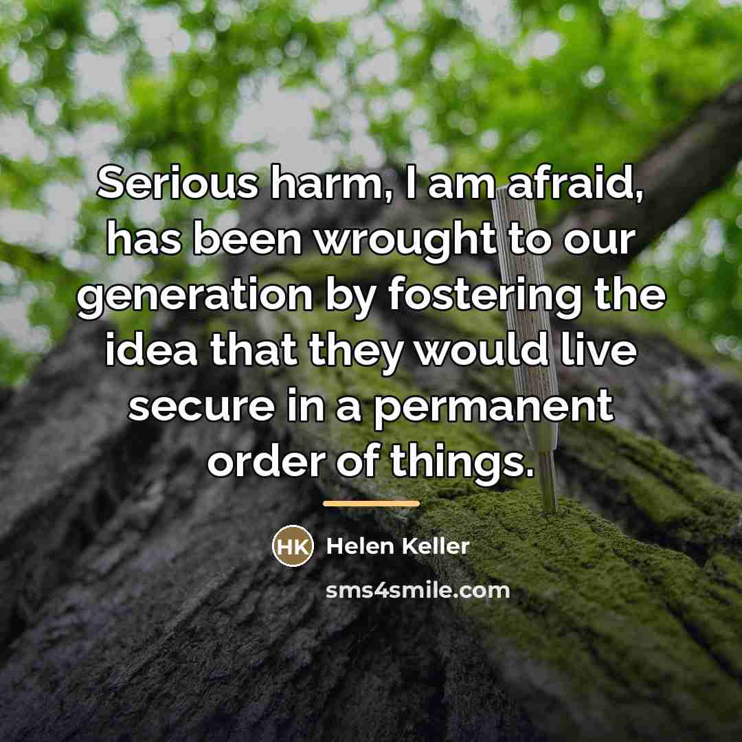 “Serious harm, I am afraid, has been wrought to our…” quote by Helen Keller