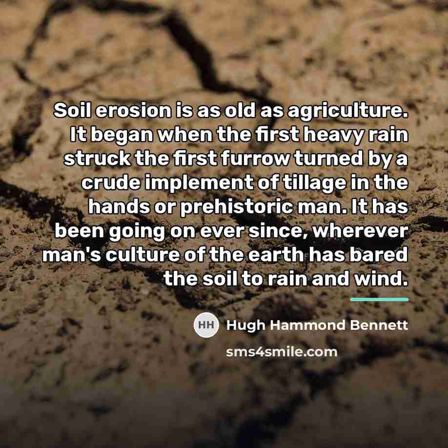 “Soil erosion is as old as agriculture. It began when…” quote by Hugh Hammond Bennett