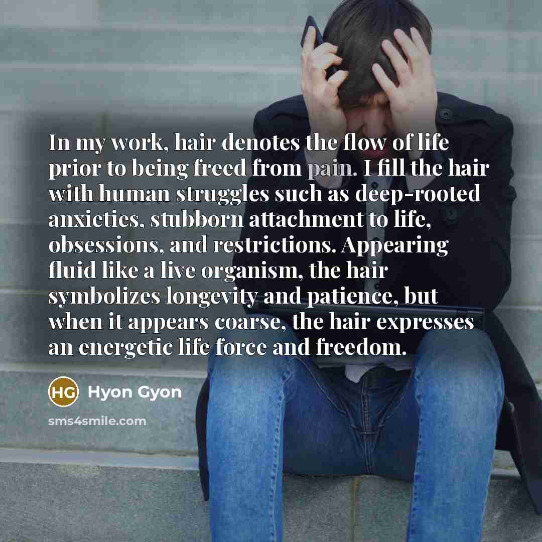 “In my work, hair denotes the flow of life prior…” quote by Hyon Gyon