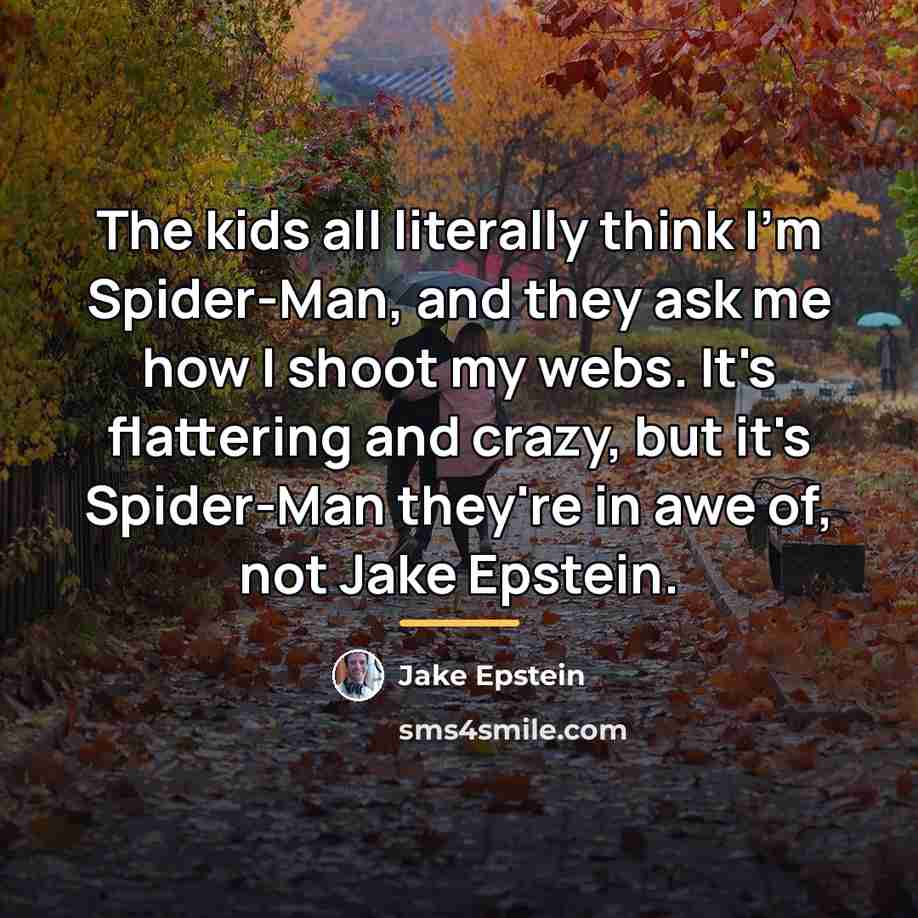 “The kids all literally think I'm Spider-Man, and they ask…” quote by Jake Epstein