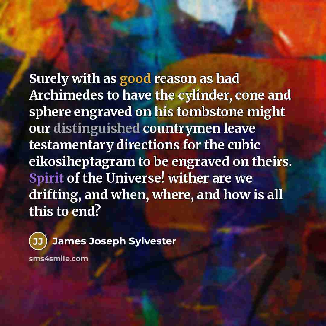 “Surely with as good reason as had Archimedes to have…” quote by James Joseph Sylvester