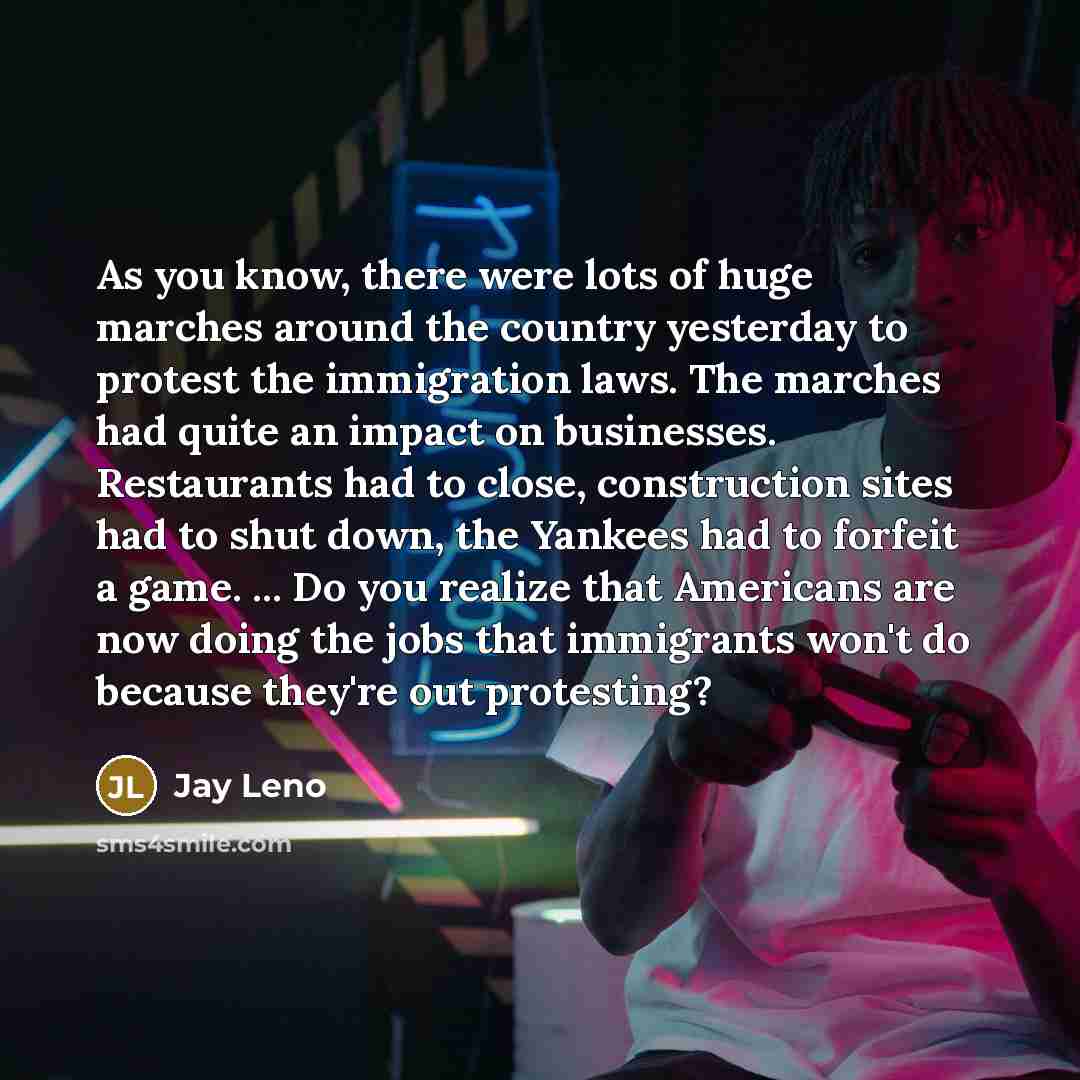 “As you know, there were lots of huge marches around…” quote by Jay Leno