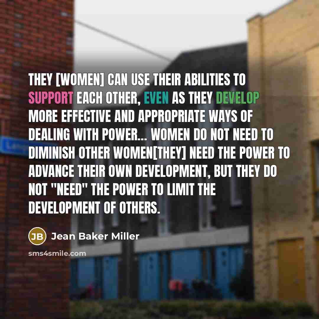 “They [women] can use their abilities to support each other,…” quote by Jean Baker Miller