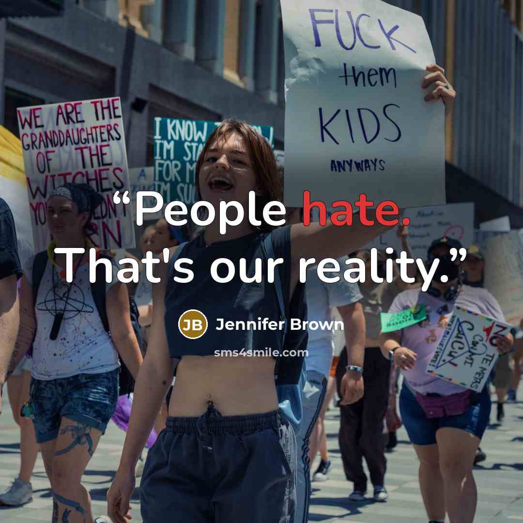 “People hate. That's our reality.” quote by Jennifer Brown