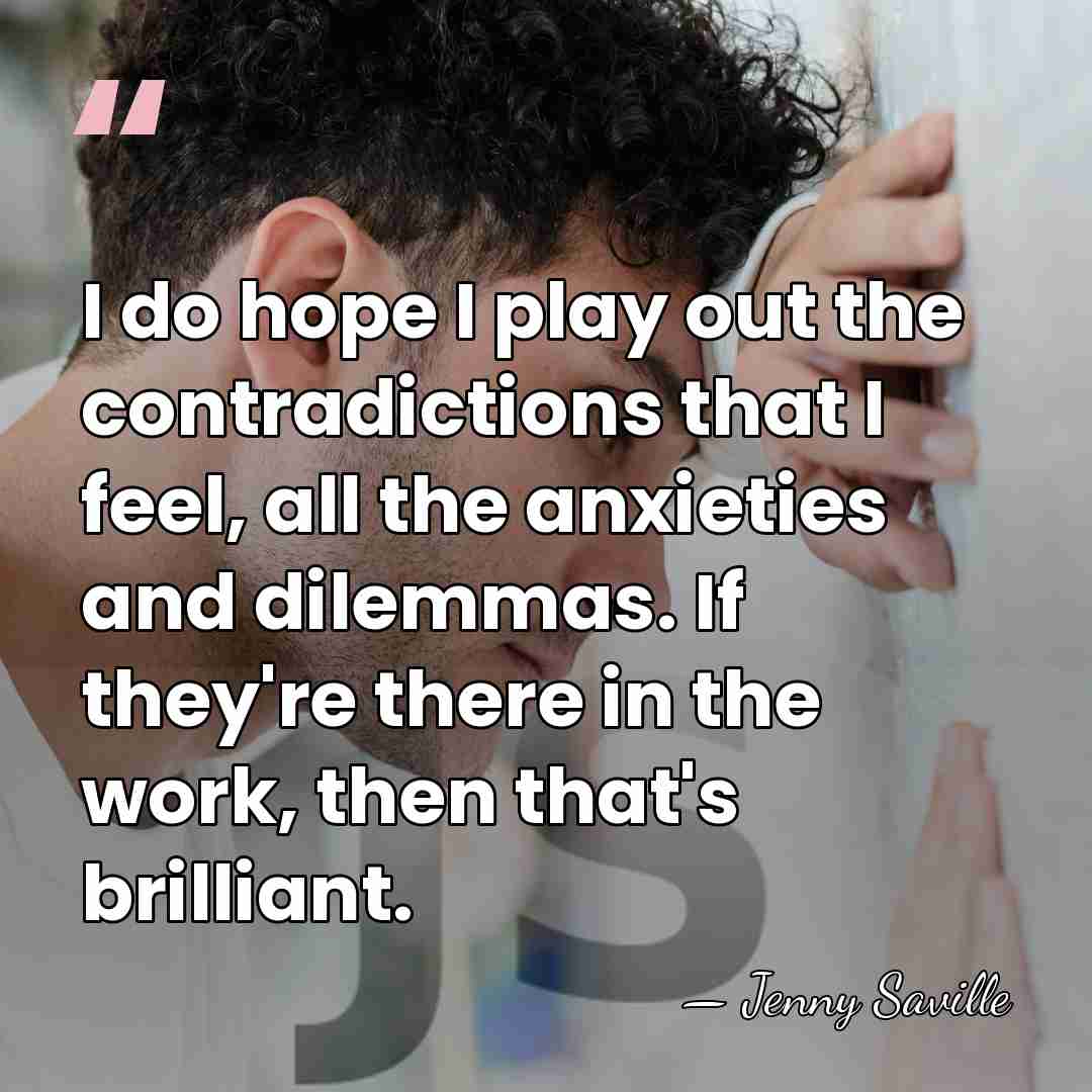 I do hope I play out the contradictions that I feel, all&hellip; - Jenny Saville