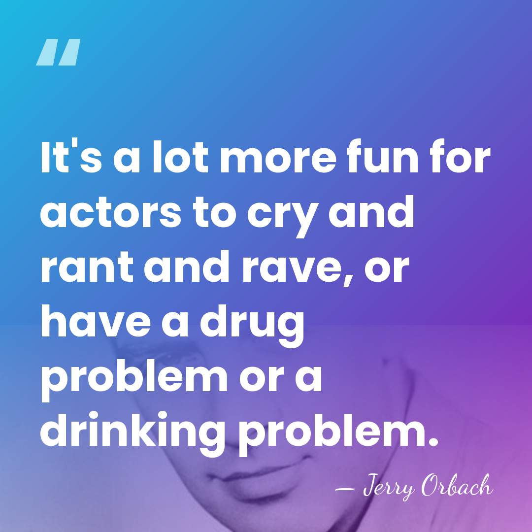 It's a lot more fun for actors to cry and rant and&hellip; - Jerry Orbach