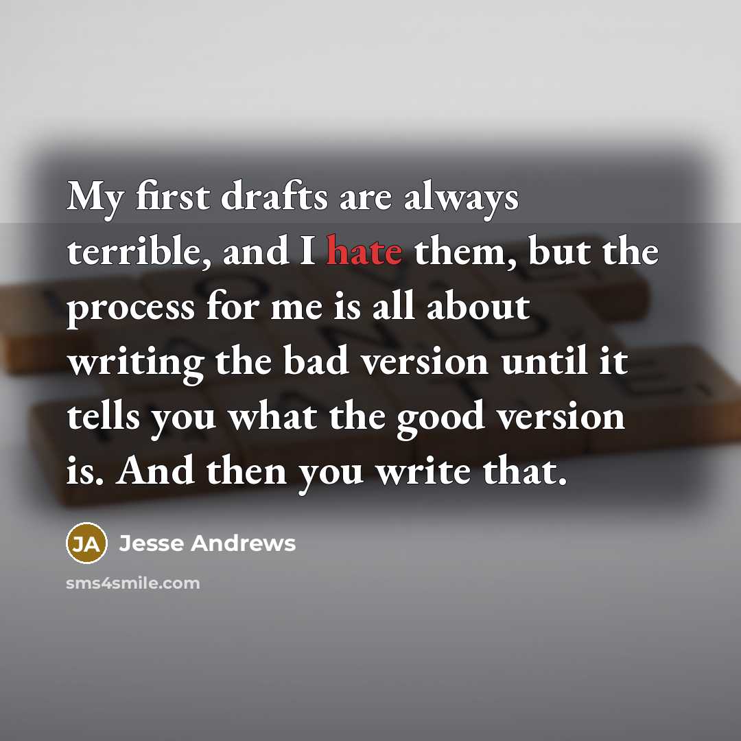“My first drafts are always terrible, and I hate them,…” quote by Jesse Andrews
