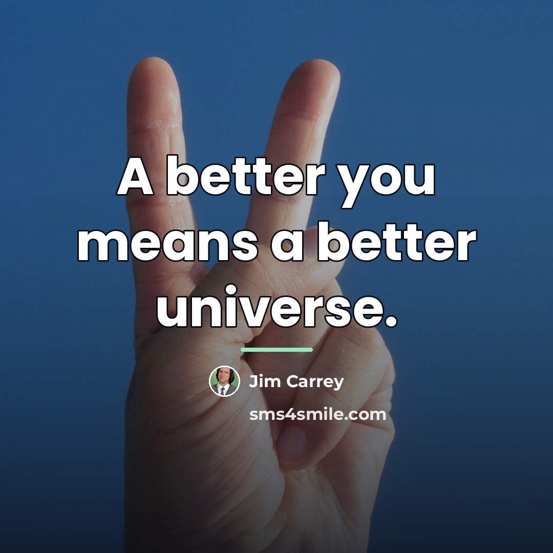 “A better you means a better universe.…” quote by Jim Carrey
