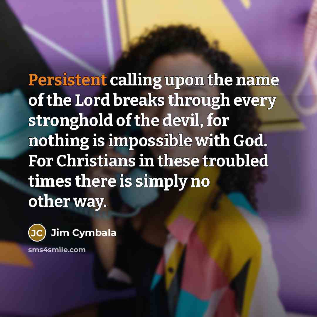 “Persistent calling upon the name of the Lord breaks through…” quote by Jim Cymbala