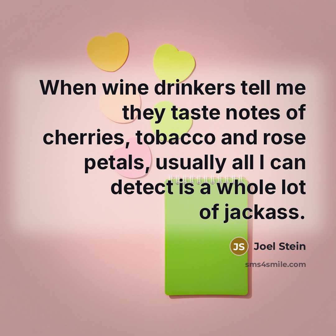 “When wine drinkers tell me they taste notes of cherries,…” quote by Joel Stein