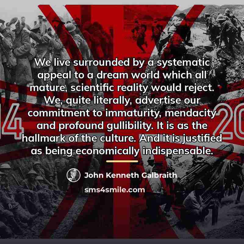 “We live surrounded by a systematic appeal to a dream…” quote by John Kenneth Galbraith