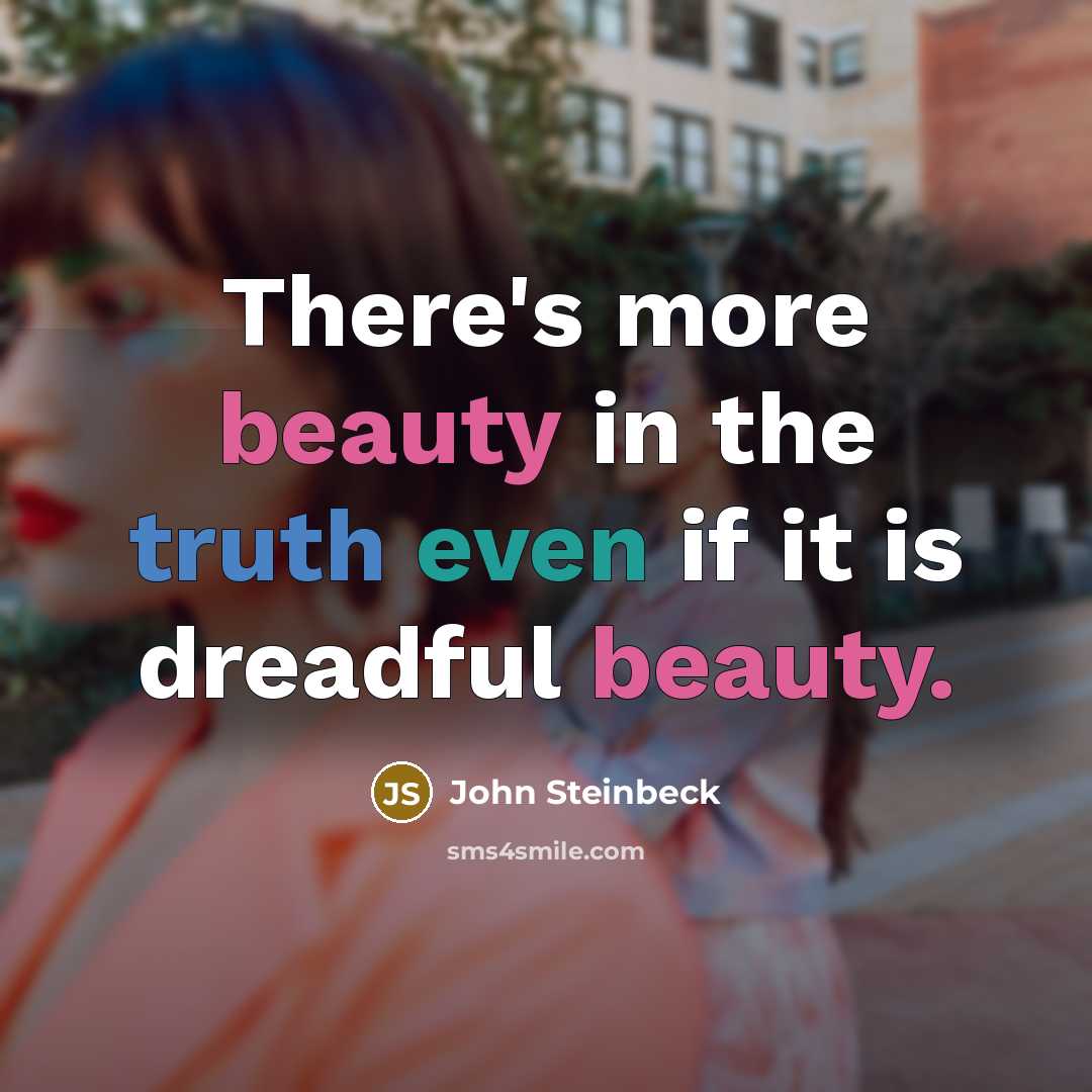 “There's more beauty in the truth even if it is…” quote by John Steinbeck
