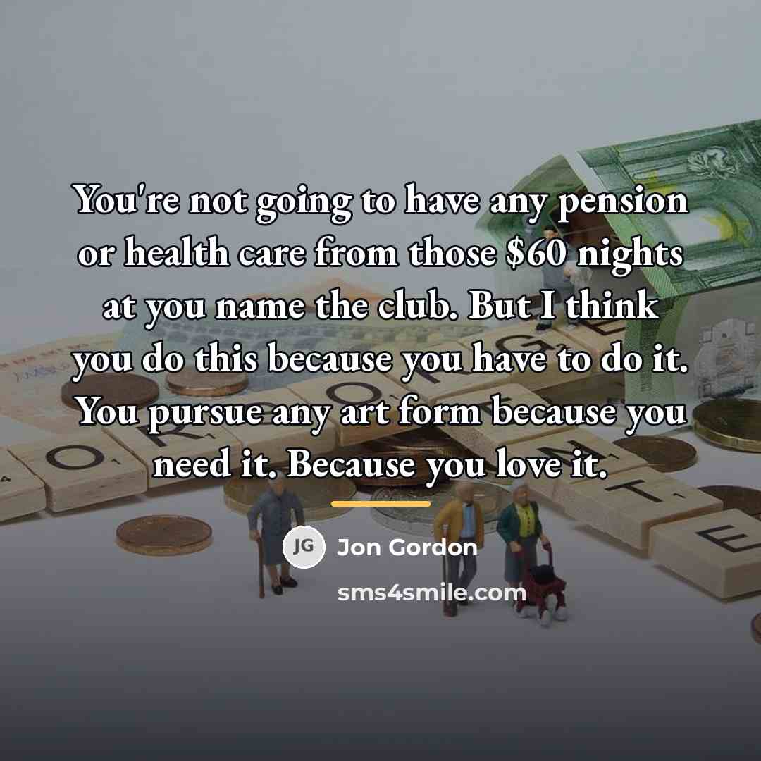 “You're not going to have any pension or health care…” quote by Jon Gordon