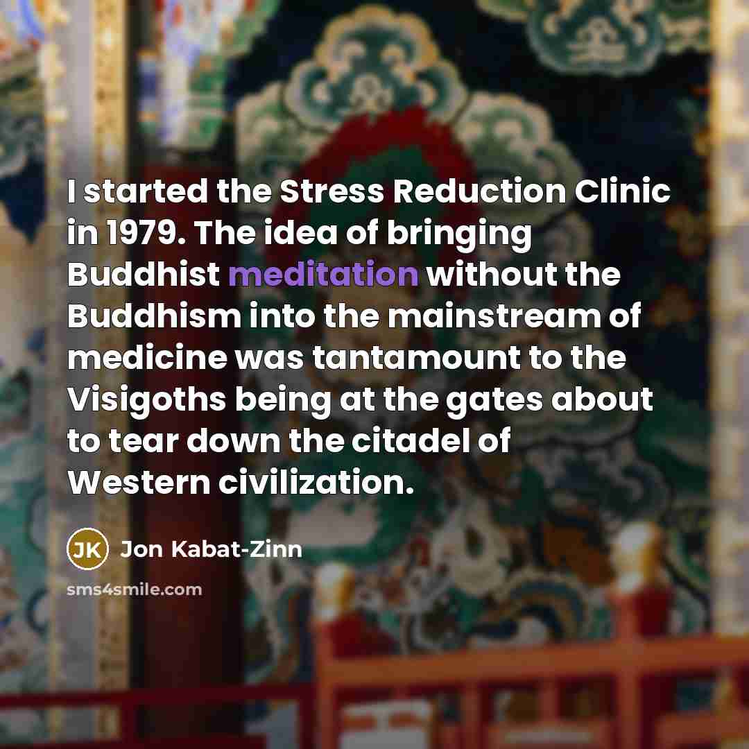 “I started the Stress Reduction Clinic in 1979. The idea…” quote by Jon Kabat-Zinn