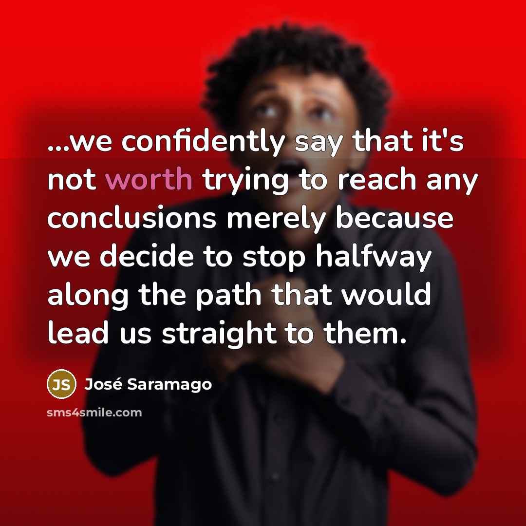 “...we confidently say that it's not worth trying to reach…” quote by Jose Saramago
