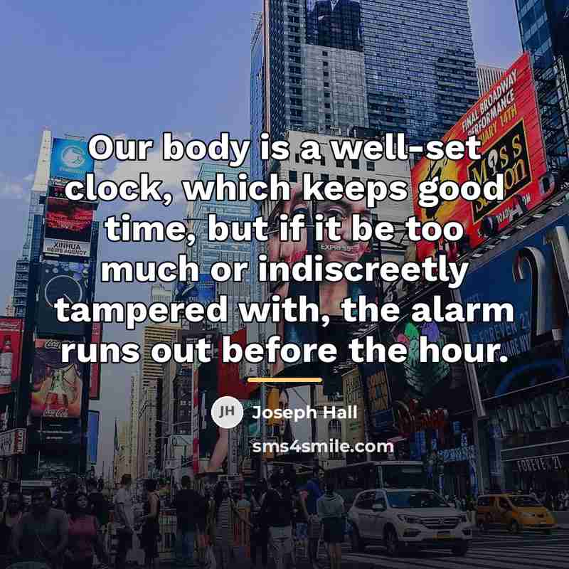 “Our body is a well-set clock, which keeps good time,…” quote by Joseph Hall