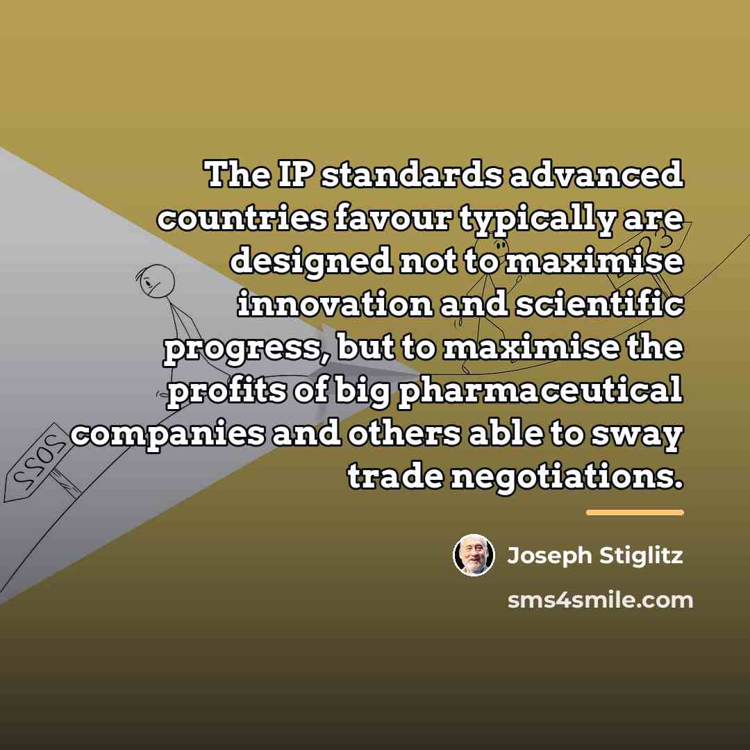 “The IP standards advanced countries favour typically are designed not…” quote by Joseph Stiglitz