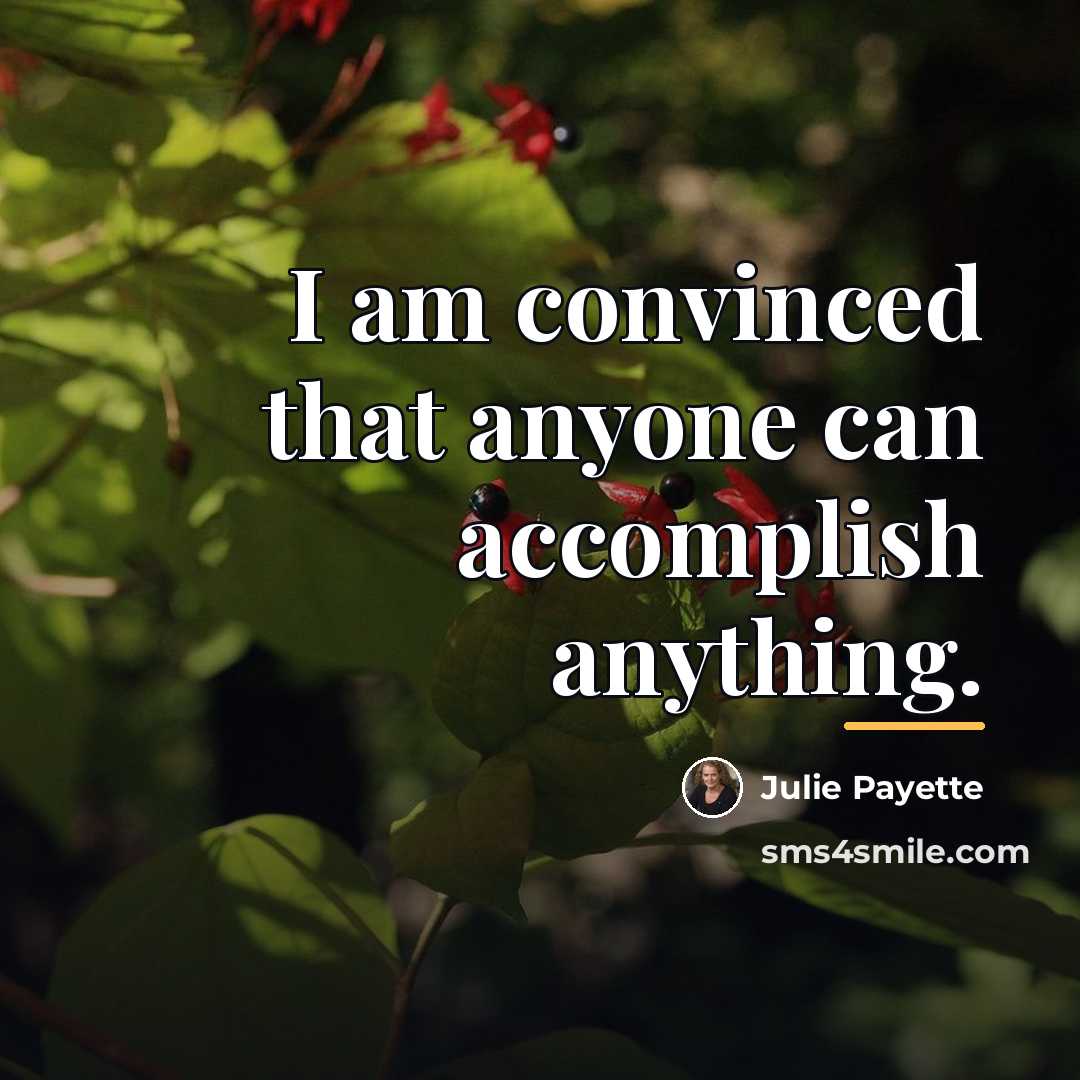 “I am convinced that anyone can accomplish anything.…” quote by Julie Payette